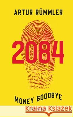 2084 - Money Goodbye: Krimi aus einer besseren Zeit Rümmler, Artur 9783347017160 Tredition Gmbh - książka