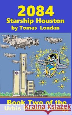 2084: Book Two Starship Houston Tomas Londan 9781982967581 Independently Published - książka