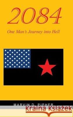 2084: One Man's Journey into Hell Marvin D Pipher 9798891309753 Christian Faith Publishing - książka