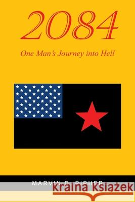 2084: One Man's Journey into Hell Marvin D Pipher 9798891309746 Christian Faith Publishing - książka