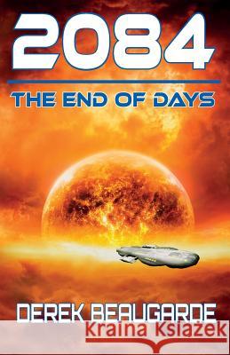 2084: The End Of Days Beaugarde, Derek 9780993555107 Corkerhill Press - książka