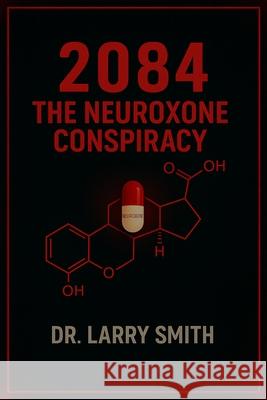 2084 the Neuroxone Conspiracy Larry Smith 9781636989433 Morgan James Fiction - książka
