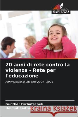 20 anni di rete contro la violenza - Rete per l'educazione Dichatschek, Günther, Leitner, Helmut 9786208763312 Edizioni Sapienza - książka