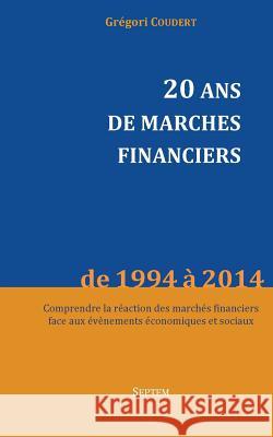 20 ans de marchés financiers: Comprendre la réaction des marchés financiers face aux évènements économiques et sociaux Coudert, Gregori 9781502436832 Createspace - książka