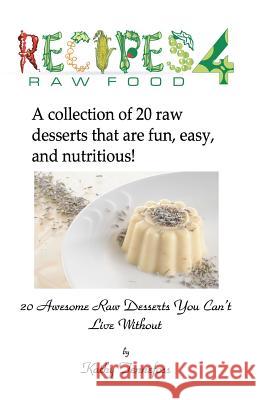20 Awesome Raw Desserts You Can't Live Without Kathy Tennefoss Shawn M. Tennefoss 9781456317034 Createspace - książka