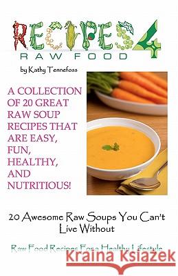 20 Awesome Raw Soups You Can't Live Without: Raw Food Recipes For Healthy Living Tennefoss, Kathy 9781936874064 Sunny Cabana Publishing, L.L.C. - książka