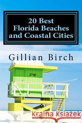 20 Best Florida Beaches and Coastal Cities: A look at the history, highlights and things to do in some of Florida's best beaches and coastal cities Birch, Gillian 9781475273281 Createspace - książka