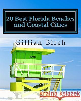 20 Best Florida Beaches and Coastal Cities: A look at the history, highlights and things to do in some of Florida's best beaches and coastal cities Birch, Gillian 9781505239881 Createspace - książka