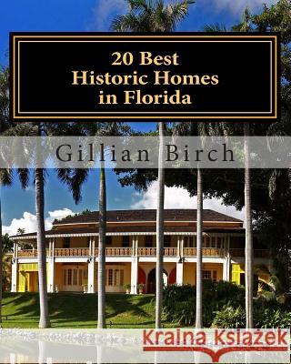 20 Best Historic Homes in Florida: A collection of restored properties open for public tours (COLOR) Birch, Gillian 9781502909312 Createspace - książka