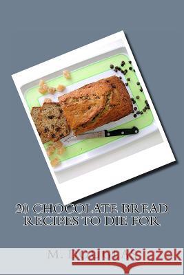 20 Chocolate Bread Recipes to Die For Douglas, M. 9781499150599 Createspace - książka