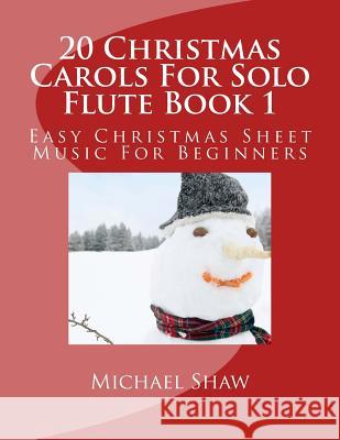 20 Christmas Carols For Solo Flute Book 1: Easy Christmas Sheet Music For Beginners Michael Shaw, (ch (Sterling Drug Inc Malvern Pennsylvania USA) 9781516939787 Createspace Independent Publishing Platform - książka