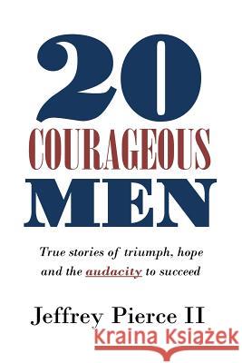 20 Courageous Men: True stories of triumph, hope and the audacity to succeed Isaac Wilson Jeffrey Pierc 9781973779520 Createspace Independent Publishing Platform - książka