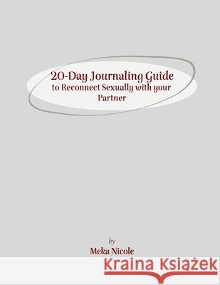 20-Day Journaling Guide to Reconnect Sexually with your Partner Meka Nicole 9781716330261 Lulu.com - książka