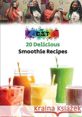 20 Delicious Smoothie Recipes Dana Jones Tracy Jones  9781087993232 IngramSpark - książka