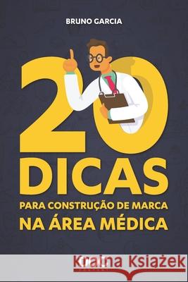 20 Dicas Para Construção de Marca Na Área Médica Garcia, Bruno 9788584001170 6268 - książka