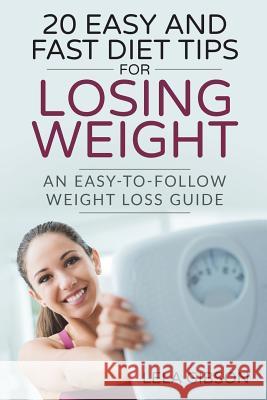 20 Easy And Fast Diet Tips For Losing Weight: An Easy-To-Follow Weight Loss Guide Gibson, Lela 9781722078904 Createspace Independent Publishing Platform - książka
