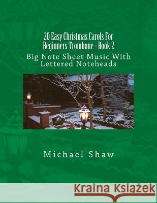 20 Easy Christmas Carols For Beginners Trombone - Book 2: Big Note Sheet Music With Lettered Noteheads Shaw, Michael 9781539174226 Createspace Independent Publishing Platform - książka