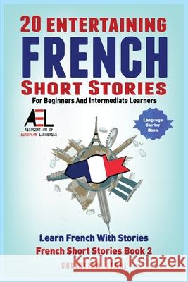 20 Entertaining French Short Stories for Beginners and Intermediate Learners Learn French With Stories: Easy French Edition Christian Stahl 9781838471354 Midealuck Publishing - książka