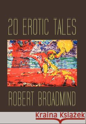 20 Erotic Tales Robert Broadmind 9781477234358 Authorhouse - książka