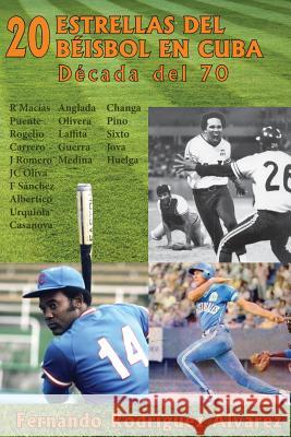 20 Estrellas del béisbol en Cuba: Década del 70 Rodriguez Alvarez, Fernando 9781533481382 Createspace Independent Publishing Platform - książka