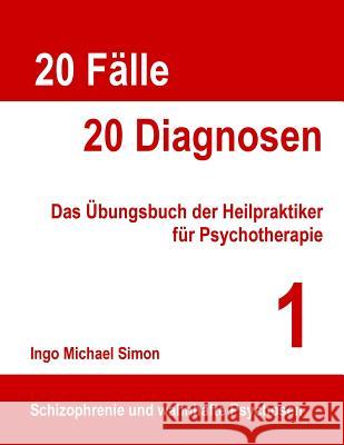 20 Fälle - 20 Diagnosen: Das Übungsbuch der Heilpraktiker für Psychotherapie Simon, Ingo Michael 9781517676407 Createspace - książka