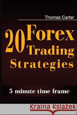 20 Forex Trading Strategies Collection (5 Min Time frame) Carter, Thomas 9781500938598 Createspace - książka