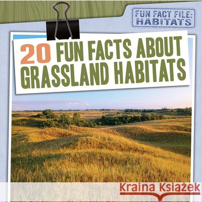 20 Fun Facts about Grassland Habitats Abby Badac 9781538264454 Gareth Stevens Publishing - książka