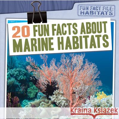 20 Fun Facts about Marine Habitats Jill Keppeler 9781538264492 Gareth Stevens Publishing - książka