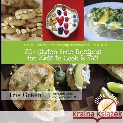 20+ Gluten Free Recipes for Kids to Cook & Eat! Iris Green 9781512081435 Createspace Independent Publishing Platform - książka