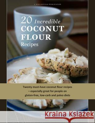 20 Incredible Coconut Flour Recipes Marissa Paine 9781463774684 Createspace - książka