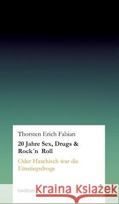 20 Jahre Sex, Drugs & Rock'n Roll Thorsten Erich Fabian 9783849570682 Tredition Gmbh - książka