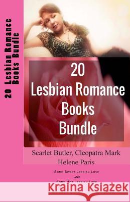 20 Lesbian Romance Books Bundle: Some Sweet Lesbian Love and Some Hot Lesbian Love Scarlet Butler Cleopatra Mark Helene Paris 9781535110303 Createspace Independent Publishing Platform - książka