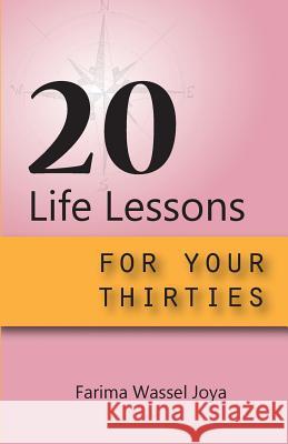 20 Life Lessons for your 30s: A guide for different ages and stages of life Joya, Farima Wassel 9780998661100 7 Treasures Press - książka