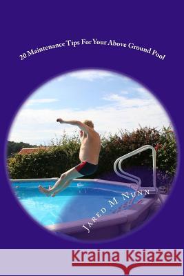 20 Maintenance Tips For Your Above Ground Pool Nunn, Jared M. 9781482345803 Createspace - książka