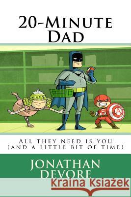 20-Minute Dad: A Simple Idea With Big Results DeVore, Jonathan 9781519279668 Createspace Independent Publishing Platform - książka