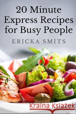 20 Minute Express Recipes for Busy People Ericka Smits 9781494421397 Createspace - książka