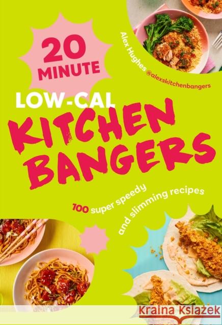 20-Minute Low-Cal Kitchen Bangers: 100 super speedy and slimming recipes Alex Hughes 9781529956054 Ebury Publishing - książka
