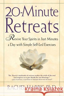20-Minute Retreats: Revive Your Spirit in Just Minutes a Day with Simple Self-Led Practices Rachel Harris Philip Lief Group 9780805064513 Owl Books (NY) - książka
