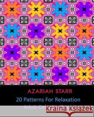 20 Patterns For Relaxation: Adult Coloring Book Azariah Starr 9781715555924 Blurb - książka