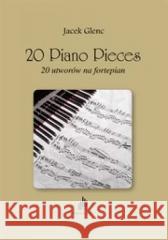 20 Piano Pieces. 20 utworów na fortepian Jacek Glenc 9790901335141 Akademia Muzyczna w Katowicach - książka