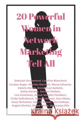 20 Powerful Women in Network Marketing Tell All Caroline Blanchard, Deborah Drummond 9781989146132 Amazon Digital Services LLC - KDP Print US - książka