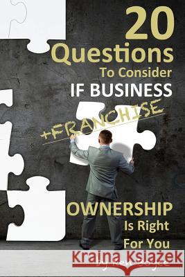 20 Questions To Consider If Business (Franchise) Ownership Is Right For You Ken Boyce 9781537770284 Createspace Independent Publishing Platform - książka