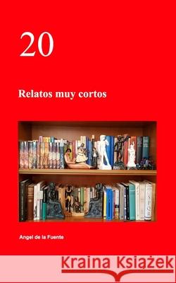 20: Relatos muy cortos Angel De La Fuente 9780464414759 Blurb - książka