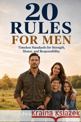 20 Rules for Men: Timeless Standards for Strength, Honor, and Responsibility Andrews, Edward D. 9798182000086 Independently Published - książka