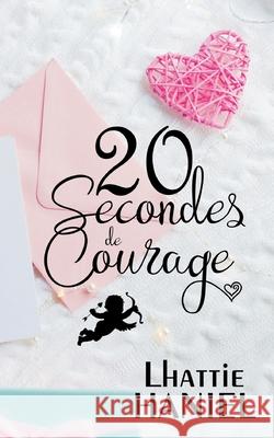 20 Secondes de Courage: Feelgood Romantique & Mystérieux Lhattie Haniel 9782322253388 Books on Demand - książka