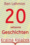 20 seltsame Geschichten Lehman, Ben 9783753141268 epubli