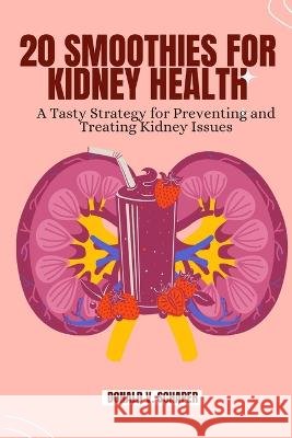 20 Smoothies For Kidney Health: A Tasty Strategy for Preventing and Treating Kidney Issues Donald V Schaper   9798391063872 Independently Published - książka