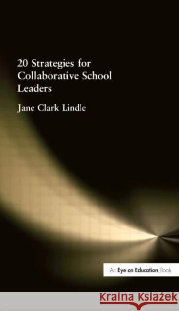 20 Strategies for Collaborative School Leaders Jane Clark Lindle 9781596670006 Eye on Education, - książka