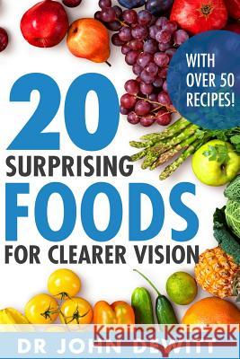 20 Surprising Foods for Clearer Vision Dr John DeWitt 9781517284145 Createspace - książka