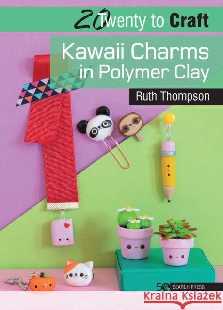 20 to Craft: Kawaii Charms in Polymer Clay Ruth Thompson 9781782218968 Search Press Ltd - książka